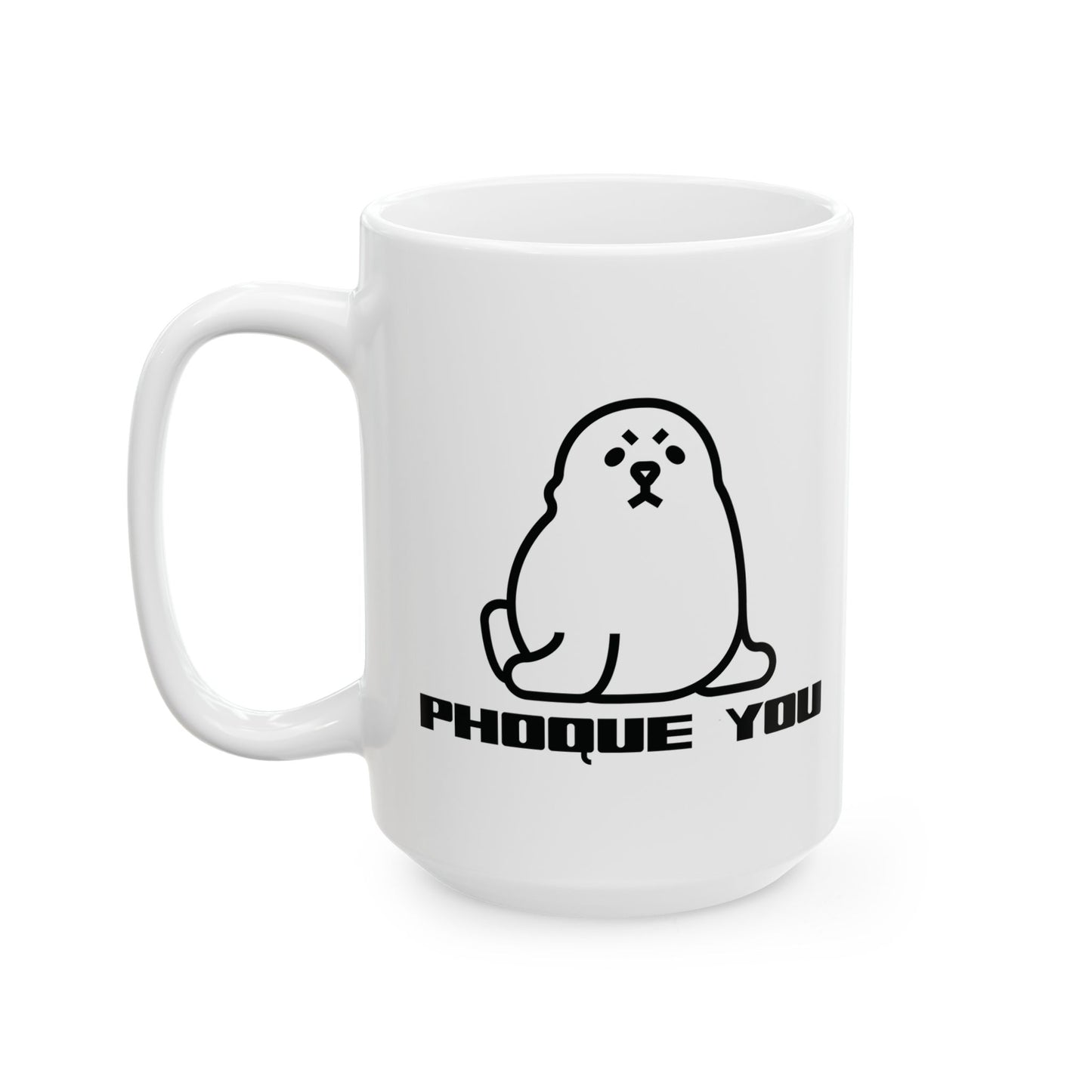PHOQUE YOU  - Ceramic Coffee Cup (11oz/15oz)