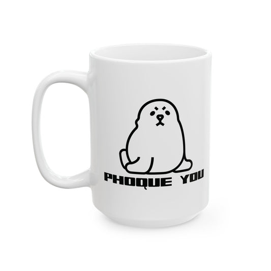 PHOQUE YOU  - Ceramic Coffee Cup (11oz/15oz)