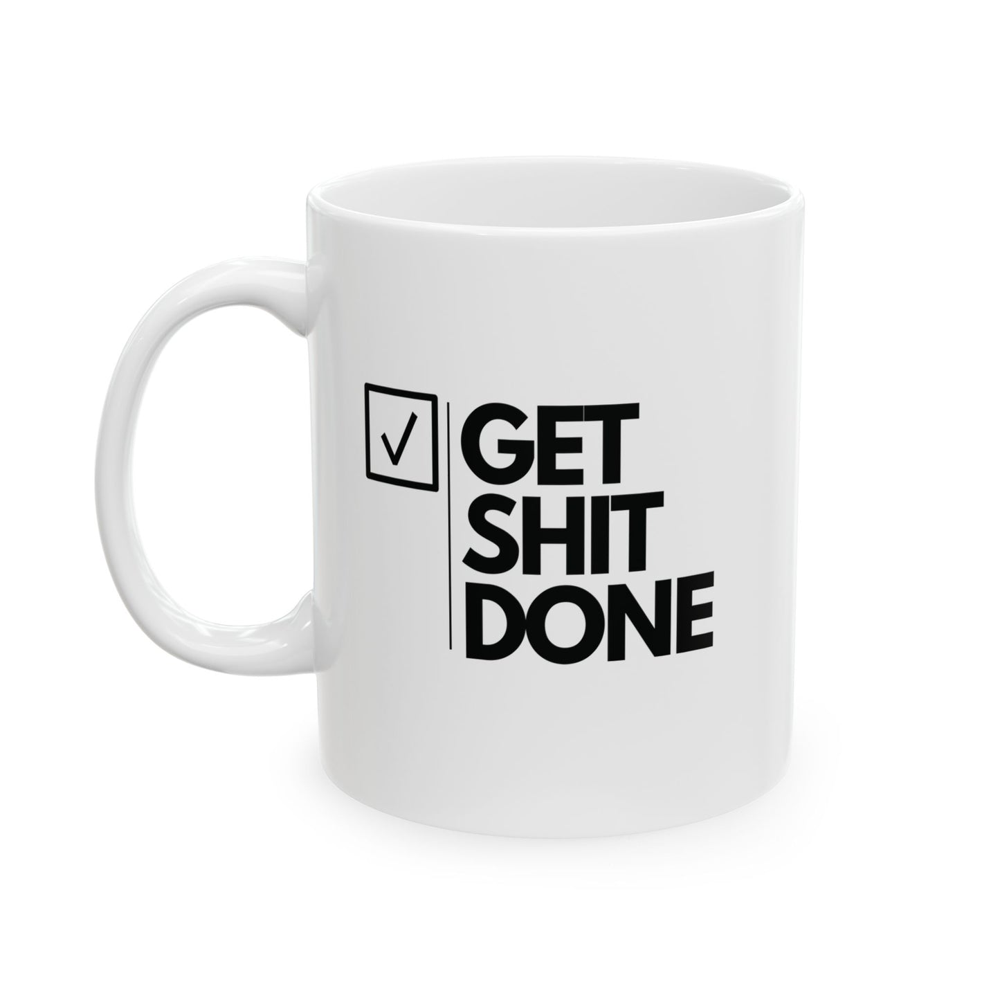 GET SH*T DONE  - Ceramic Coffee Cup (11oz/15oz)