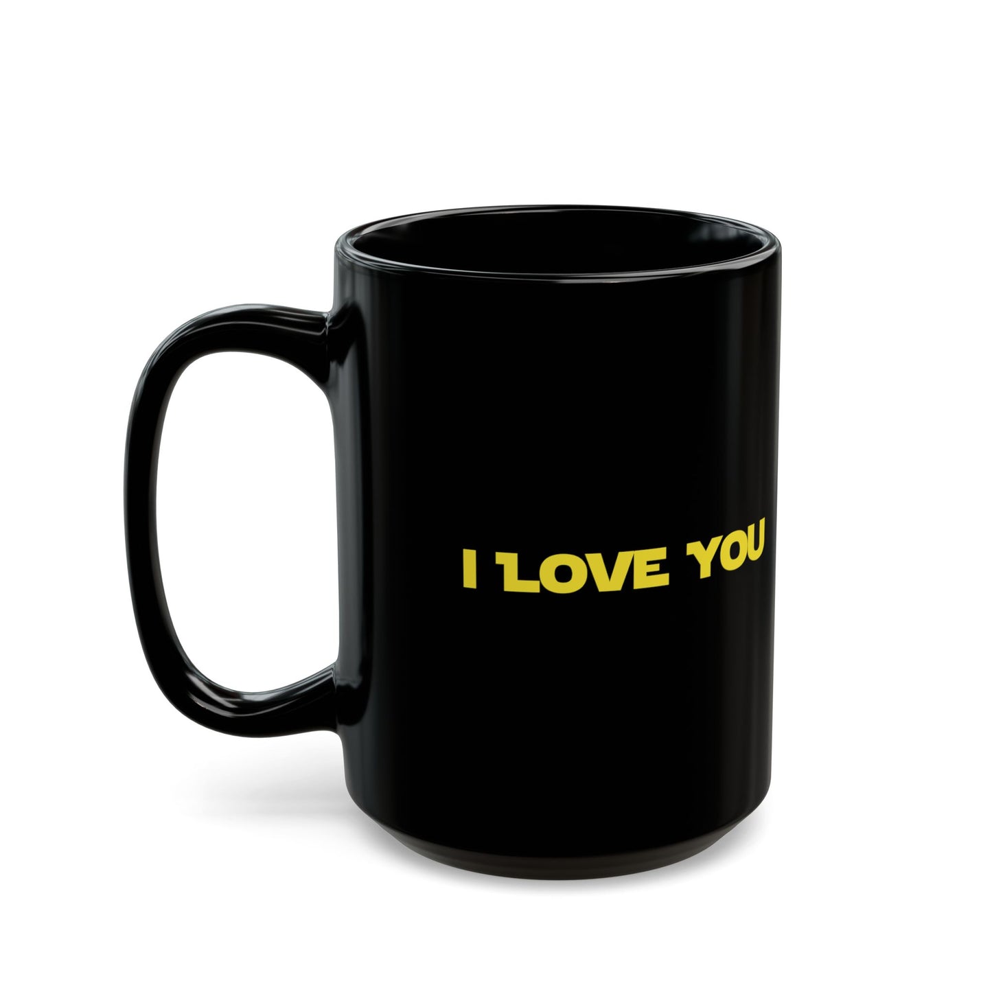 I LOVE YOU, I KNOW - Coffee Mug – Black 11oz/15oz