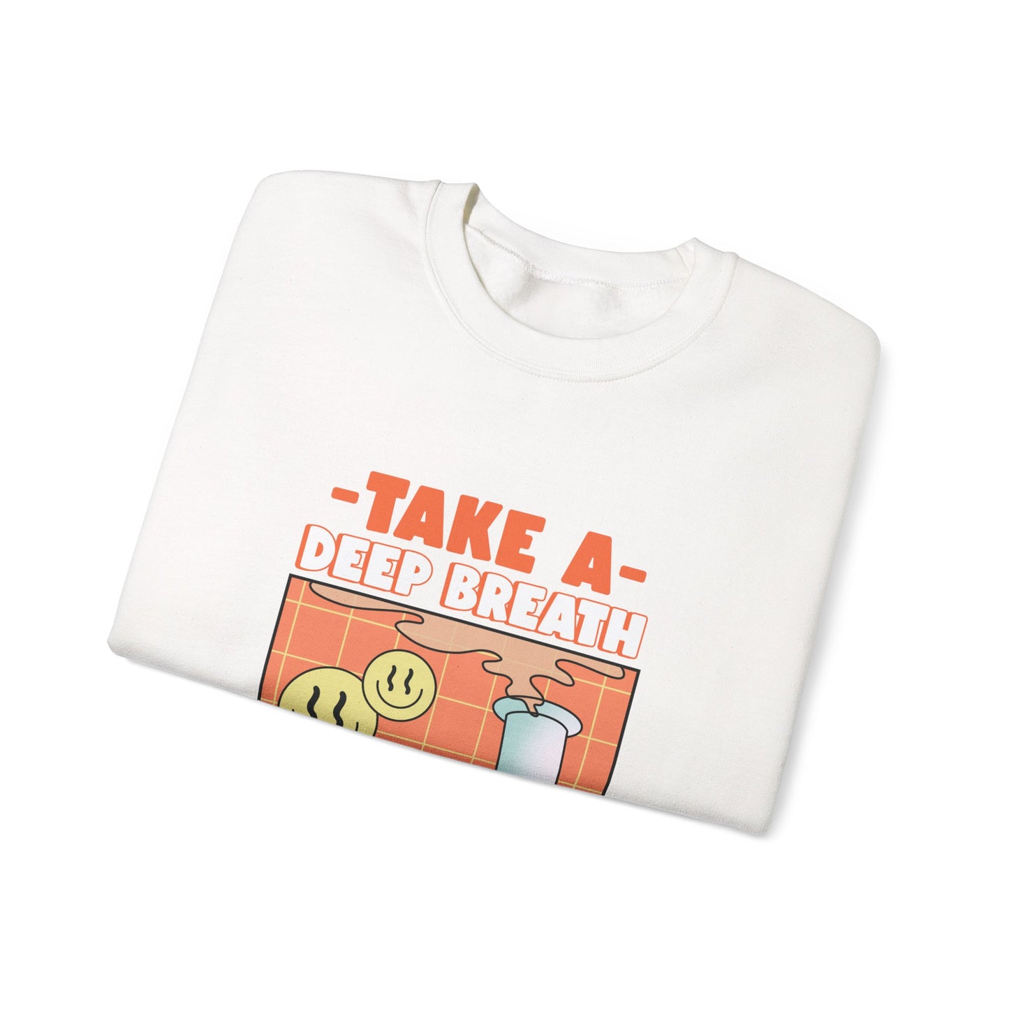 TAKE A DEEP BREATH Sweatshirt