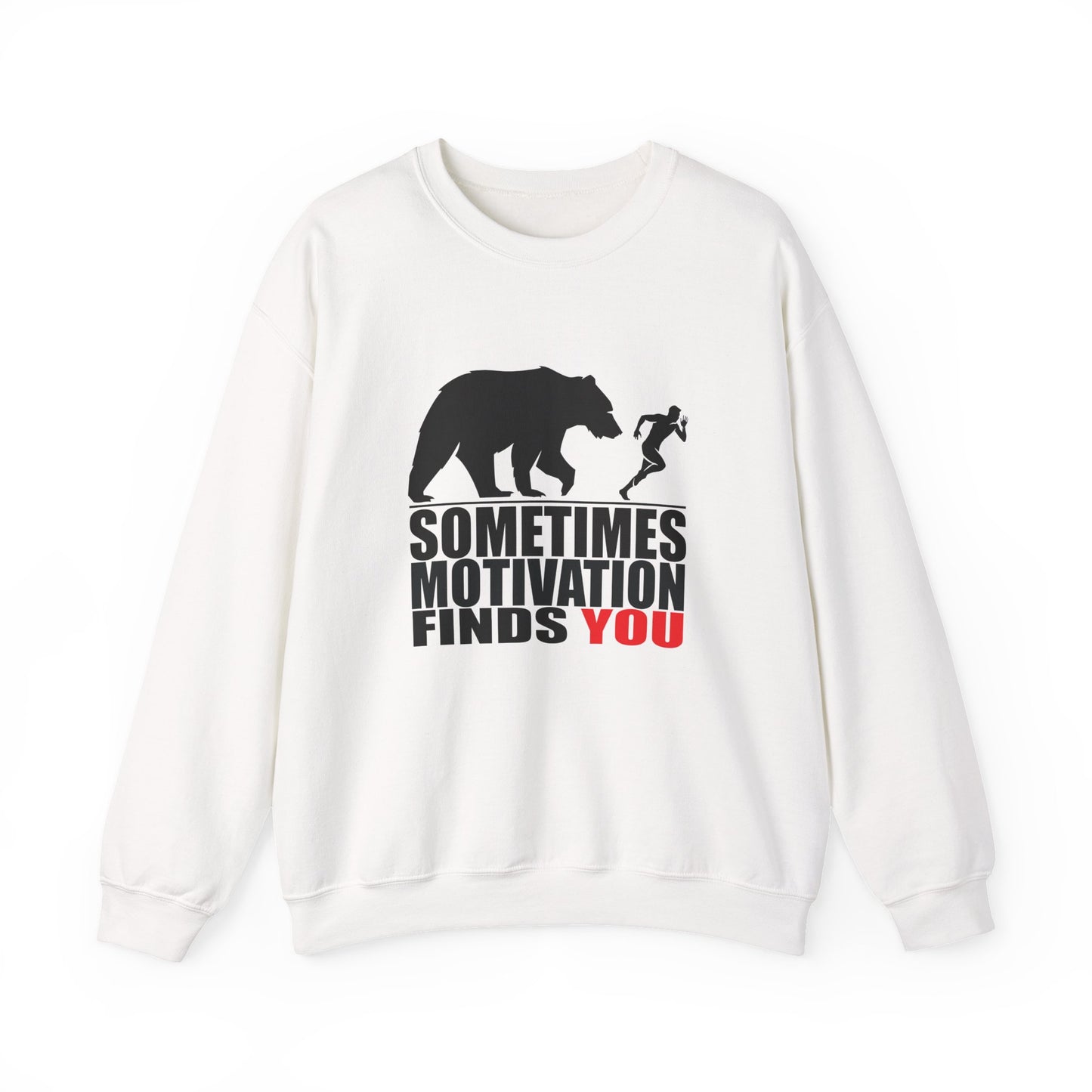 SOMETIMES MOTIVATION FINDS YOU Sweatshirt