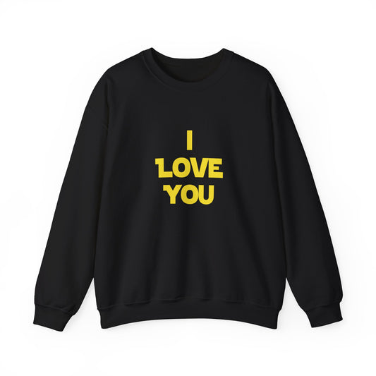 I LOVE YOU, I KNOW Sweatshirt