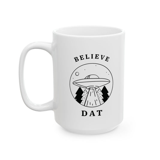 Believe Dat - Ceramic Coffee Cup (11oz/15oz)