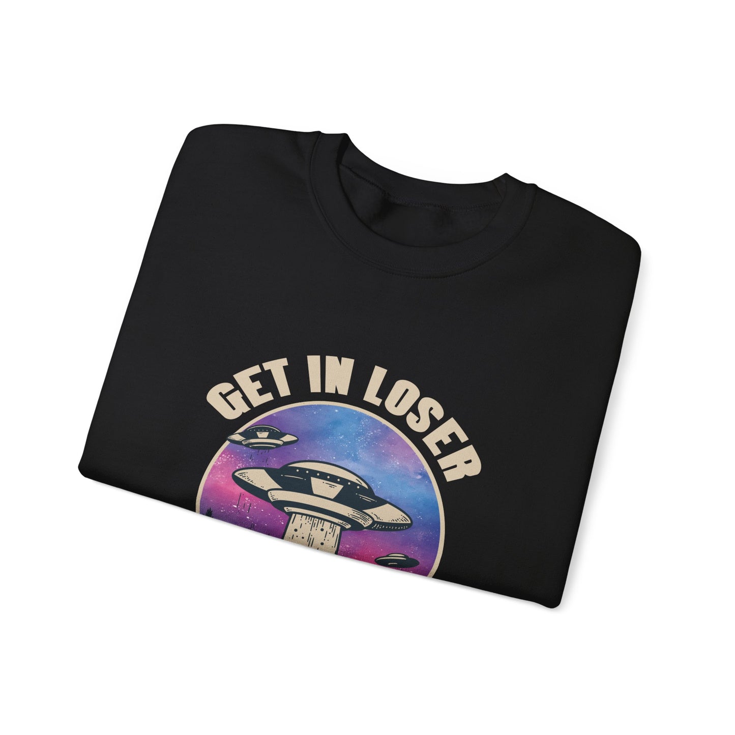 GET IN LOSER Sweatshirt